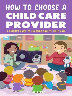 cover image of How to Choose a Child Care Provider--A Parent's Guide to Choosing Quality Child Care